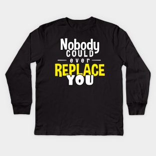 Nobody could ever replace you text Kids Long Sleeve T-Shirt